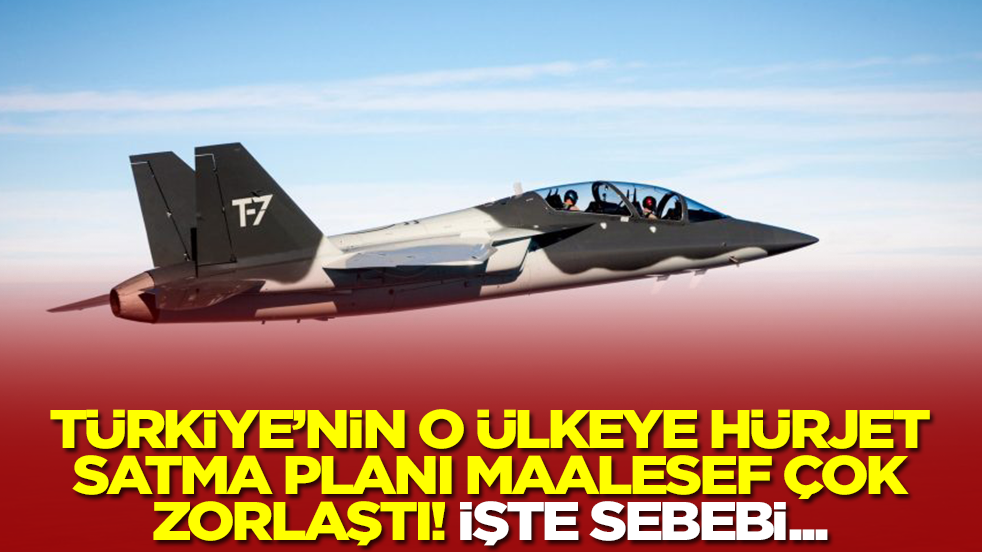 Türkiye'nin Hürjet'i o ülkeye satma planı maalesef çok zorlaştı