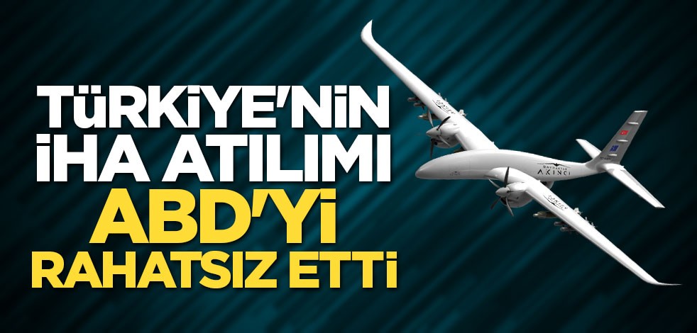 Türkiye'nin İHA atılımı ABD'yi rahatsız etti