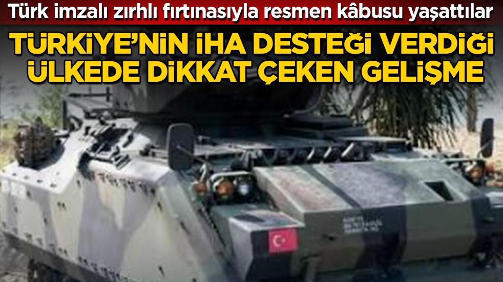 Türkiye’nin İHA desteği verdiği ülkede dikkat çeken gelişme! Türk imzalı zırhlı fırtınasıyla resmen kâbusu yaşattılar