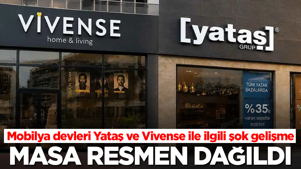 Türkiye'nin iki mobilya devi Yataş ve Vivense ile ilgili şok gelişme: Masa resmen dağıldı
