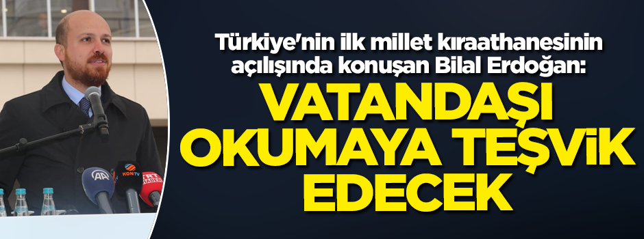 Türkiye'nin ilk millet kıraathanesinin açılışında konuşan Bilal Erdoğan: Vatandaşı okumaya teşvik edecek
