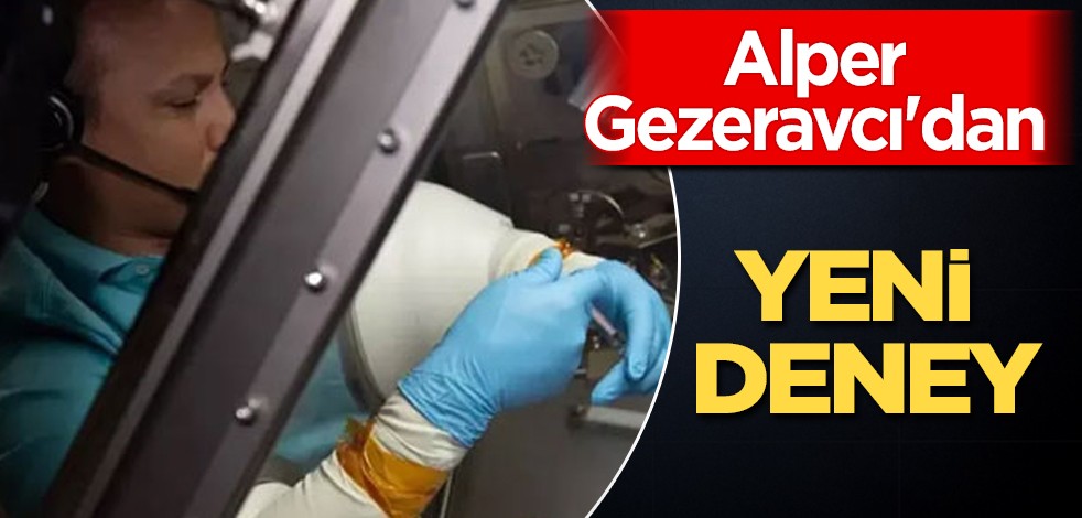 Türkiye'nin ilk uzay Türk astronotu Gezeravcı'dan yeni deney: Benzeri görülmemiş harekete başladı
