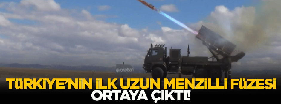 Türkiye'nin ilk uzun menzilli füzesi ortaya çıktı