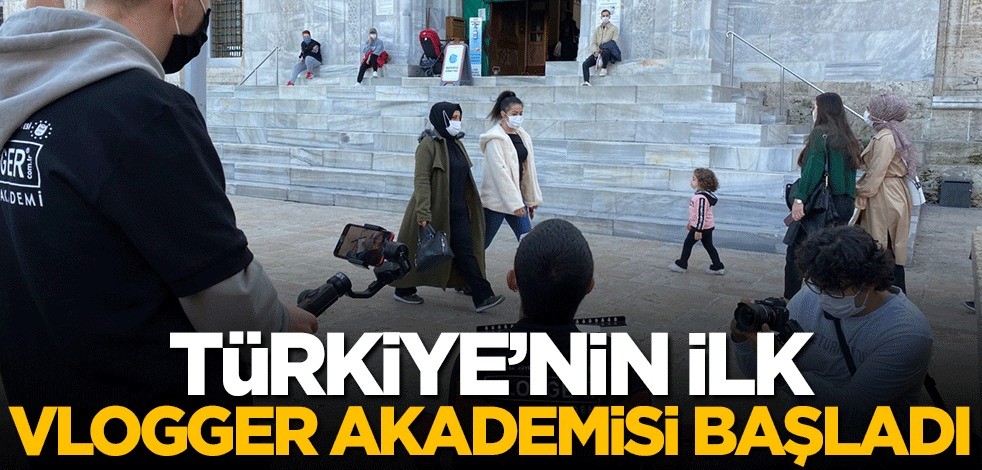 Türkiye’nin ilk Vlogger Akademisi başladı