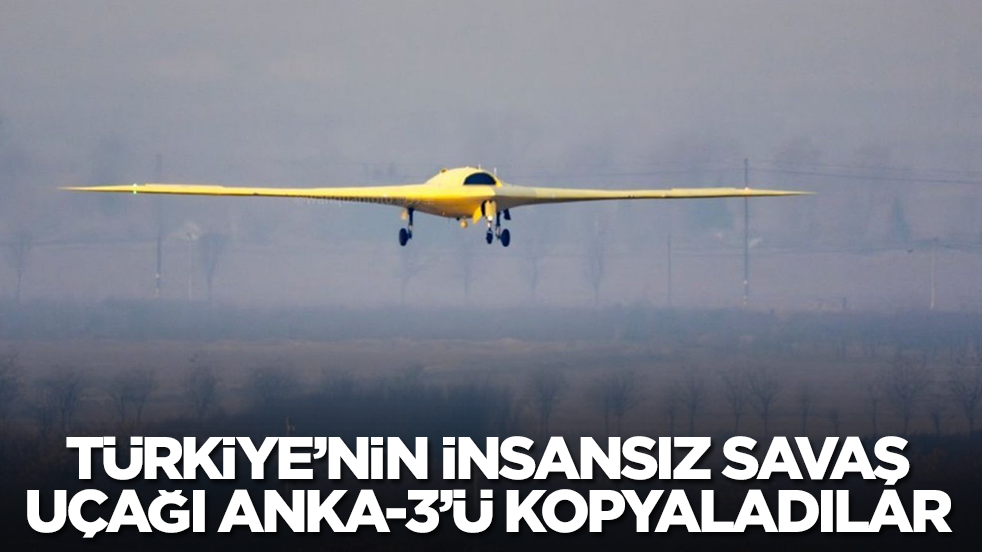 Türkiye'nin insansız savaş uçağı ANKA-3'ü kopyaladılar