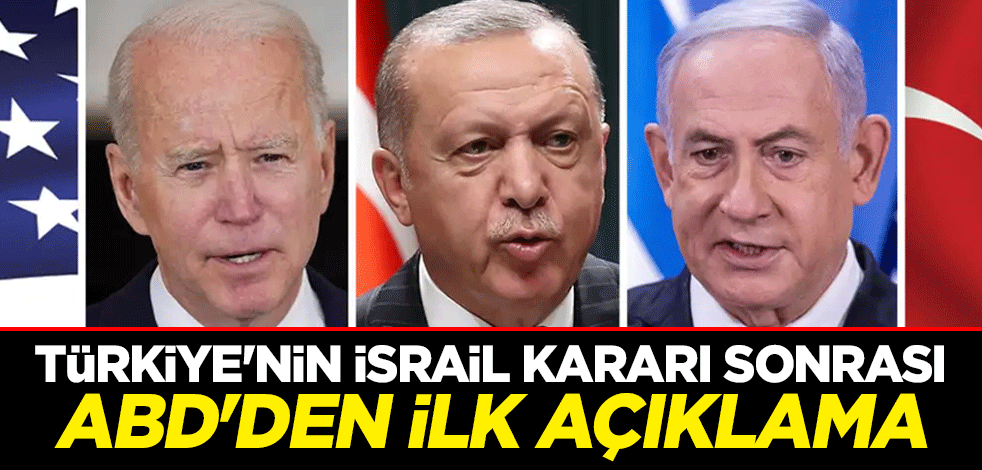 Türkiye'nin İsrail kararı sonrası ABD'den ilk açıklama