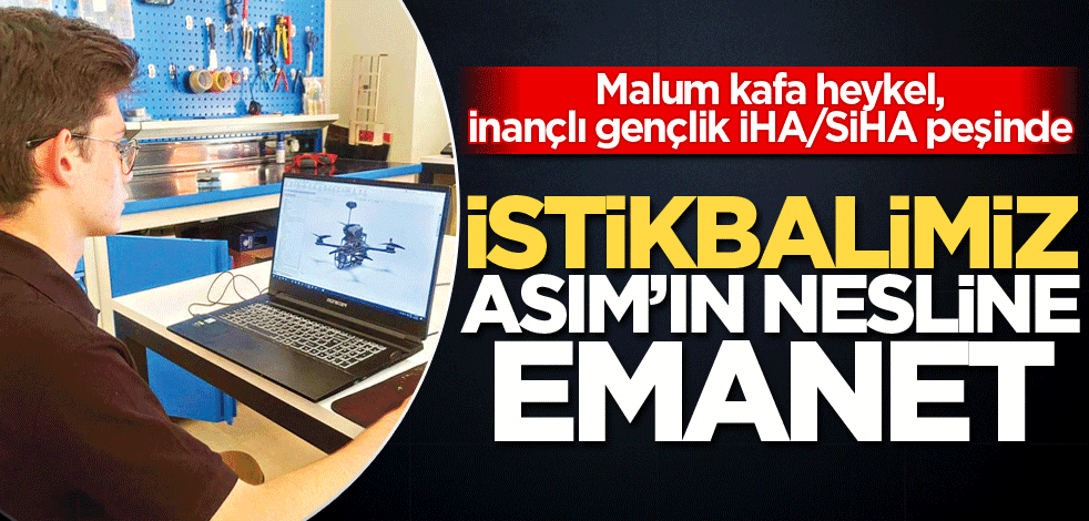 Türkiye’nin istikbali Asım’ın nesline emanet