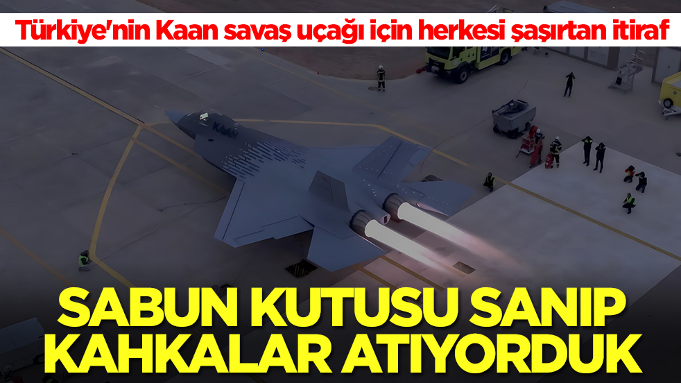 Türkiye'nin Kaan savaş uçağı için Grivas'tan herkesi şaşırtan itiraf: Sabun kutusu sanıp kahkalar atıyorduk