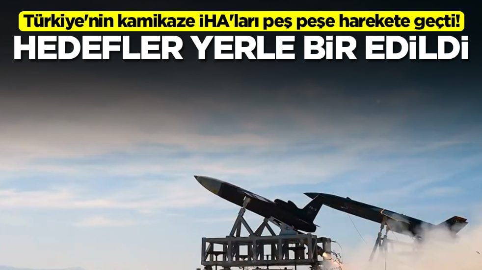 Türkiye'nin kamikaze İHA'ları peş peşe harekete geçti: Hedefler yerle bir edildi