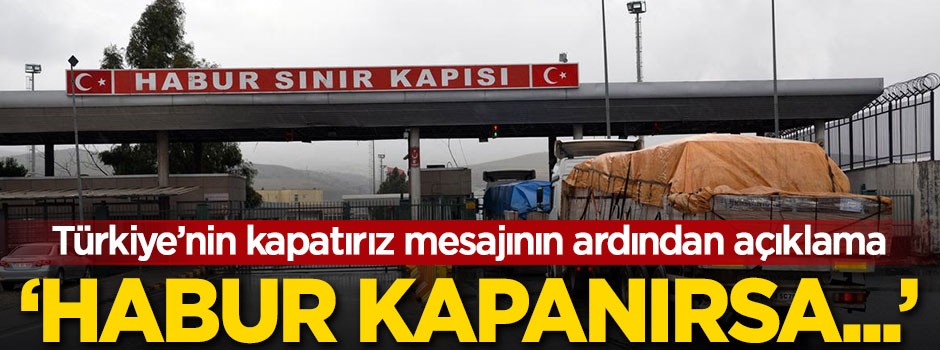 'Habur kapanırsa kaybı telafi ederiz'