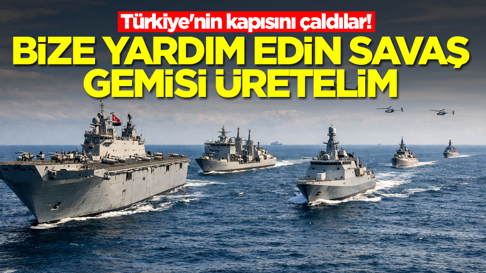 Türkiye'nin kapısını çaldılar: Bize yardım edin savaş gemisi üretelim