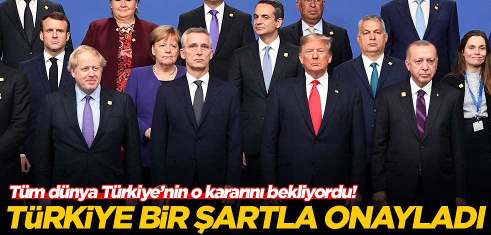 Türkiye'nin kararı merakla bekleniyordu! Erdoğan bir şartla onayladı