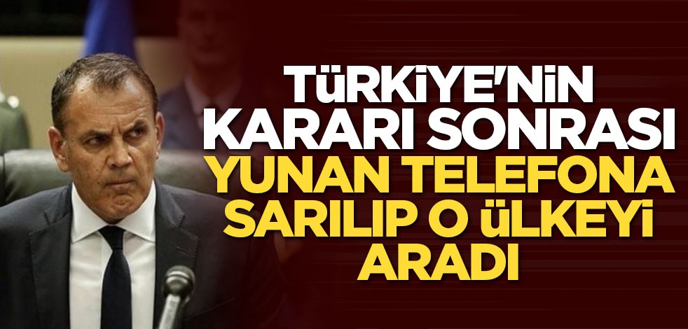Türkiye'nin kararı sonrası Yunan telefona sarılıp o ülkeyi aradı