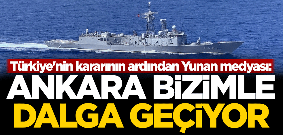 Türkiye'nin kararının ardından Yunan medyası: Ankara bizimle dalga geçiyor