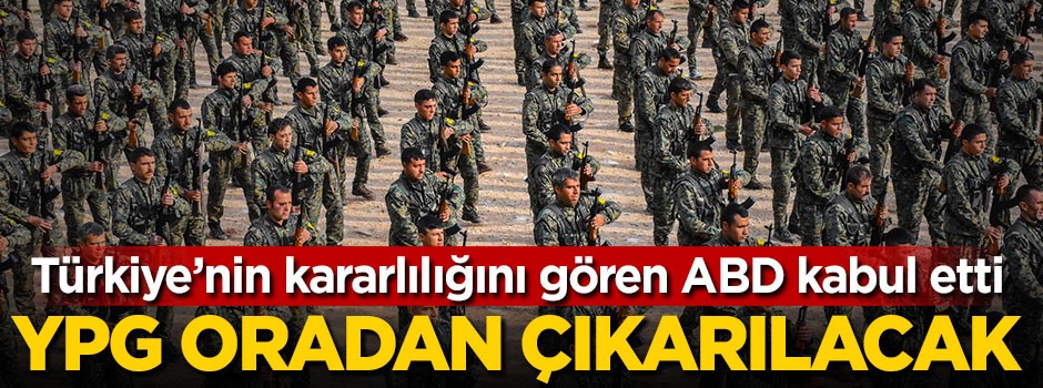Türkiye'nin kararlılığını gören ABD kabul etti! YPG oradan çıkarılacak
