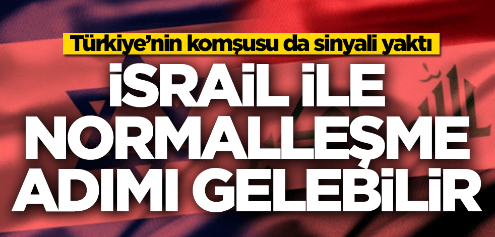 Türkiye’nin komşusu da sinyali yaktı! İsrail ile normalleşebilirler