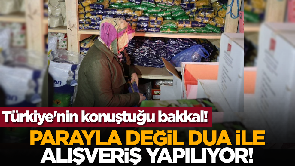 Türkiye'nin konuştuğu bakkal! Parayla değil dua ile alışveriş yapılıyor!