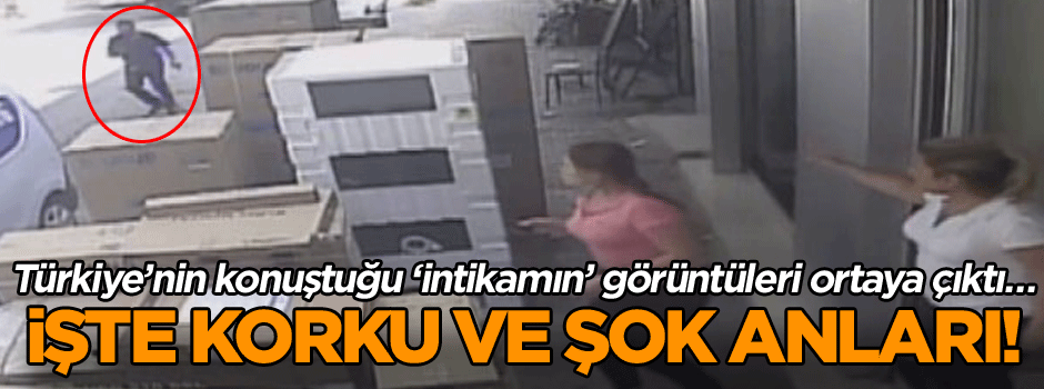 Türkiye’nin konuştuğu ‘intikamın’ görüntüleri ortaya çıktı… İşte korku ve şok anları!