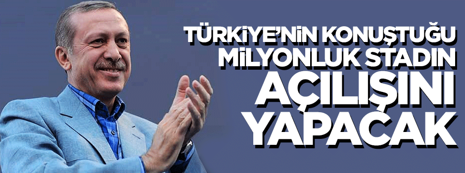 Türkiye'nin konuştuğu milyonluk stadın açılışını Erdoğan yapacak