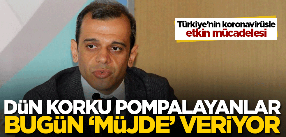 Türkiye'nin koronavirüsle etkin mücadelesi! Dün korku pompalayanlar bugün 'müjde' veriyor