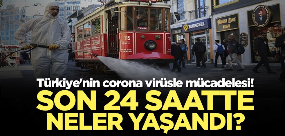 Türkiye'nin koronavirüsle mücadelesinde son 24 saatte neler yaşandı?