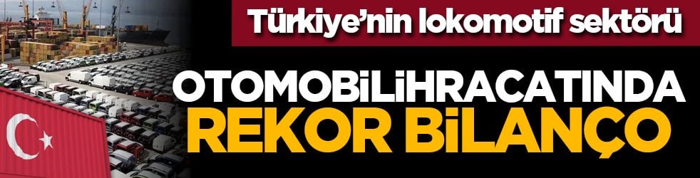Türkiye’nin lokomotif sektörü: Otomobil ihracatında rekor bilanço