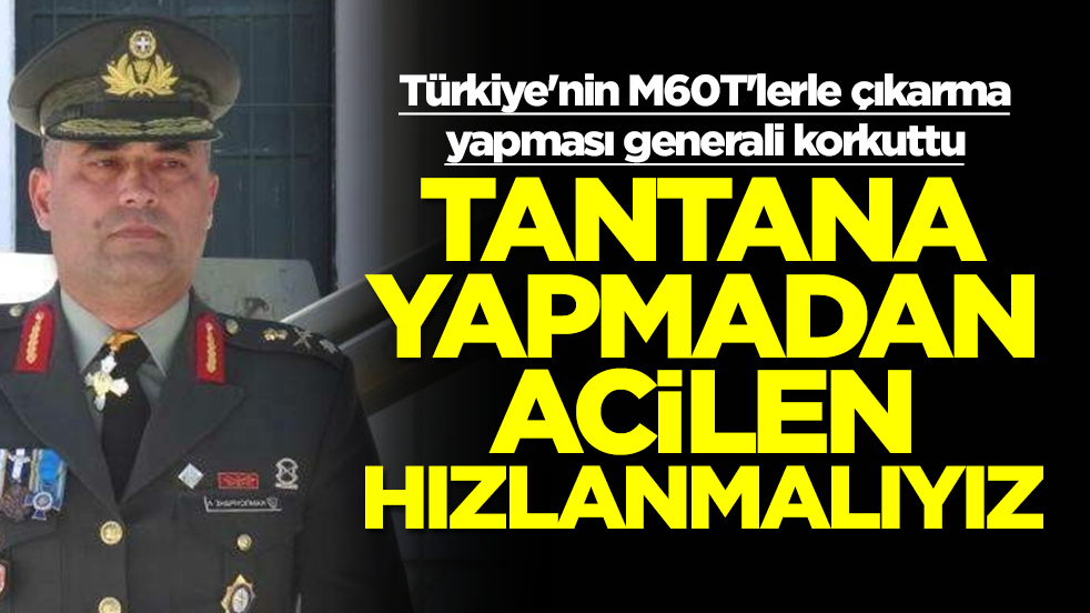 Türkiye'nin M60T'lerle çıkarma yapması generali korkuttu: Tantana yapmadan acilen hızlanmalıyız