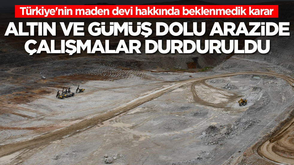 Türkiye'nin maden devi hakkında beklenmedik karar: Altın ve gümüş dolu arazide çalışmalar durduruldu