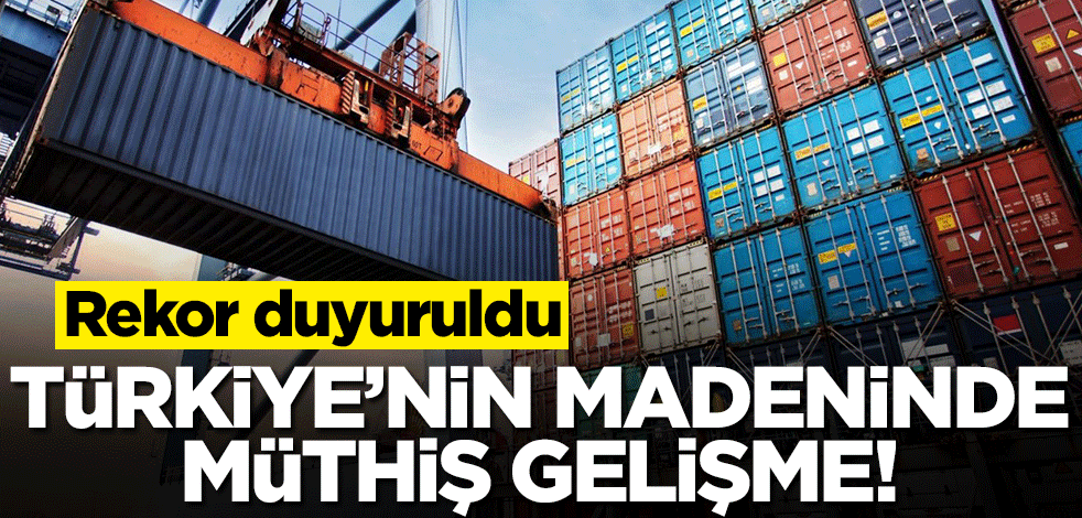 Türkiye'nin madeninde müthiş gelişme! Rekor duyuruldu