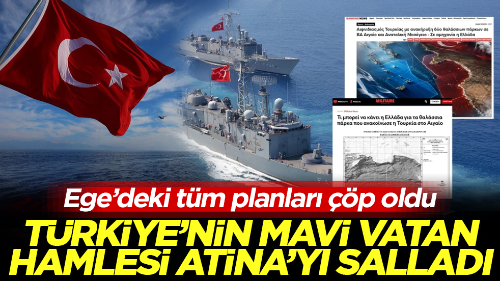 Türkiye’nin Mavi Vatan hamlesi Atina’yı salladı: Ege’deki tüm planları çöp oldu