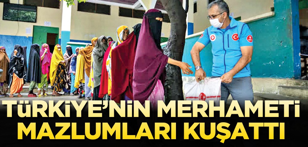 Türkiye’nin merhameti mazlumları kuşattı