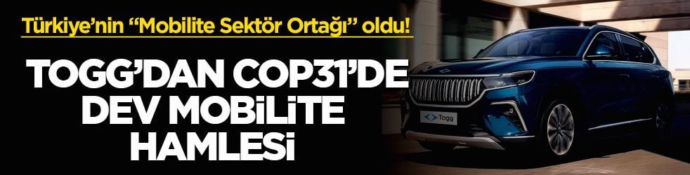 Türkiye’nin “Mobilite Sektör Ortağı” oldu! Togg’dan COP31’de dev mobilite hamlesi