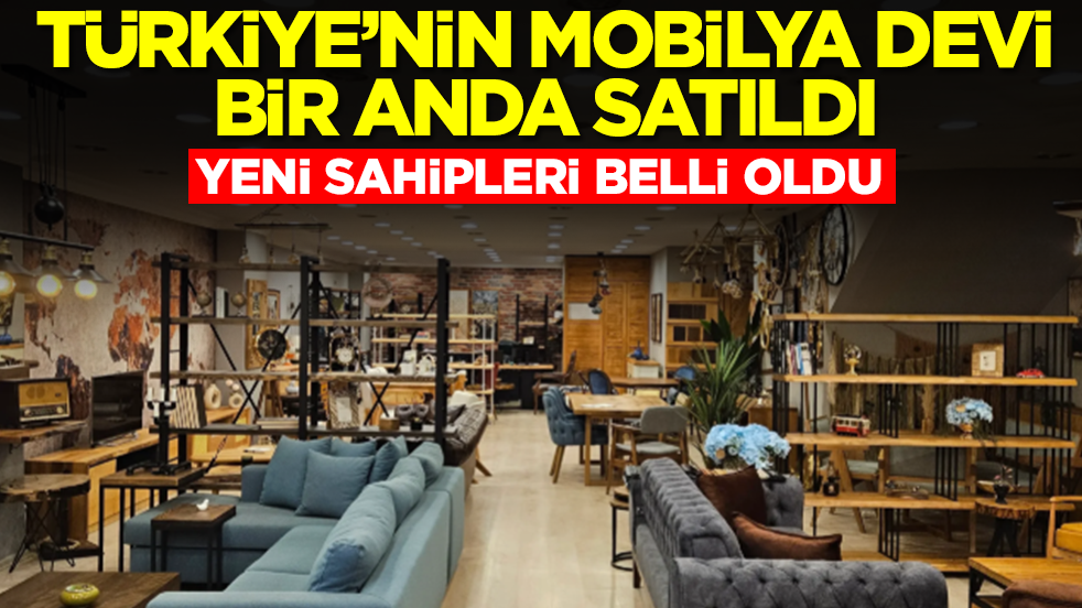 Türkiye'nin mobilya devi bir anda satıldı: Yeni sahibi belli oldu