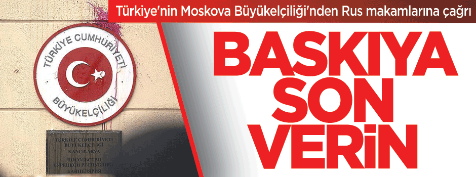 Türkiye'nin Moskova Büyükelçiliği'nden Rus makamlarına çağrı