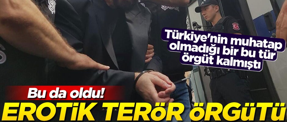 Türkiye'nin muhatap olmadığı bir bu tür örgüt kalmıştı... Bu da oldu! Erotik Terör Örgütü