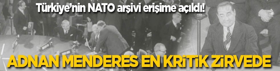 Türkiye’nin NATO arşivi erişime açıldı! Adnan Menderes 69 yıl önceki en kritik zirvede...