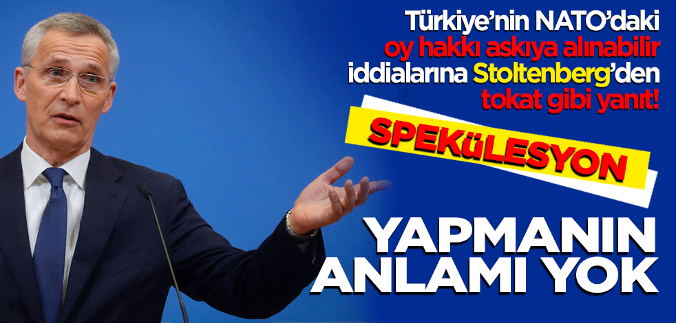Türkiye’nin NATO’da ki oy hakkı askıya alınabilir iddialarına Stoltenberg’den tokat gibi yanıt! Spekülasyon yapmanın anlamı yok