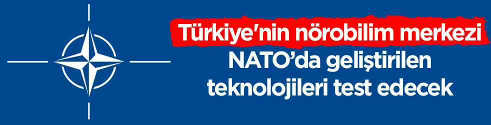 Türkiye'nin nörobilim merkezi, NATO’da geliştirilen teknolojileri test edecek