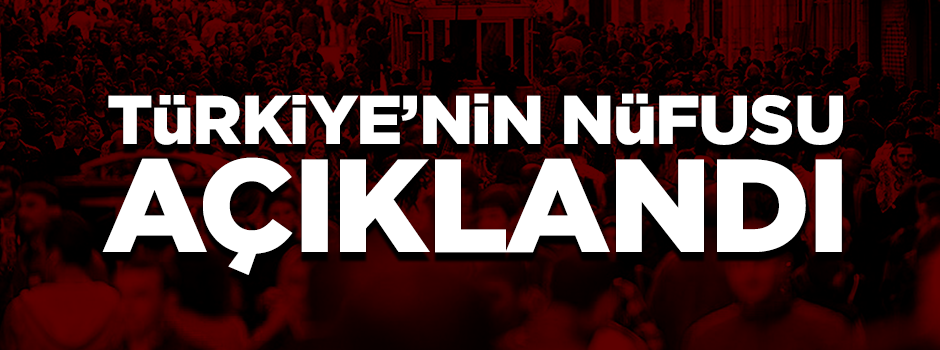 Türkiye'nin nüfusu arttı