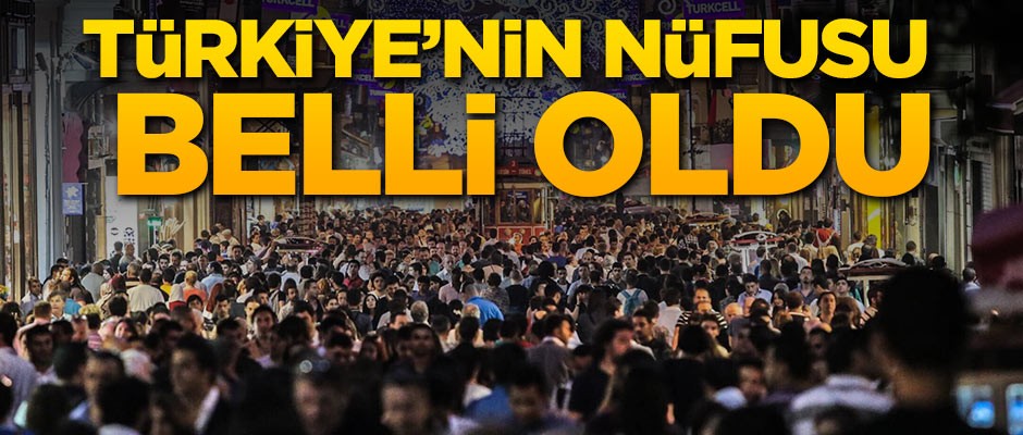 Türkiye'nin nüfusu belli oldu