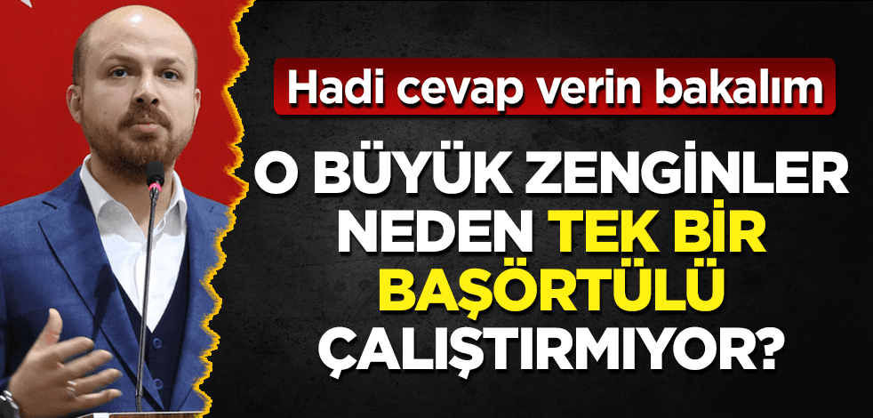 Türkiye'nin o büyük zenginleri neden bir tek başörtülü çalıştırmıyor?