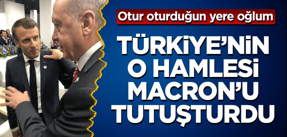 Türkiye'nin o hamlesi, Macron'u tutuşturdu! Otur oturduğun yere oğlum