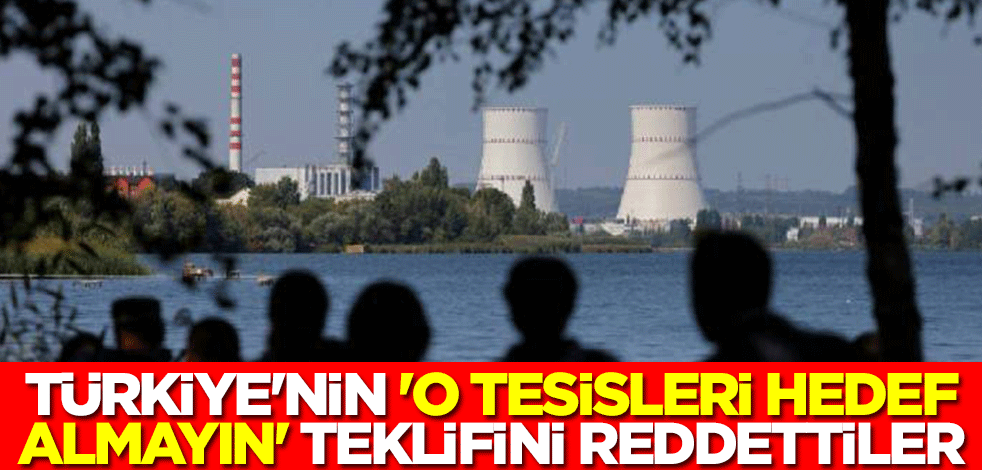 Türkiye'nin 'o tesisleri hedef almayın' teklifini reddettiler