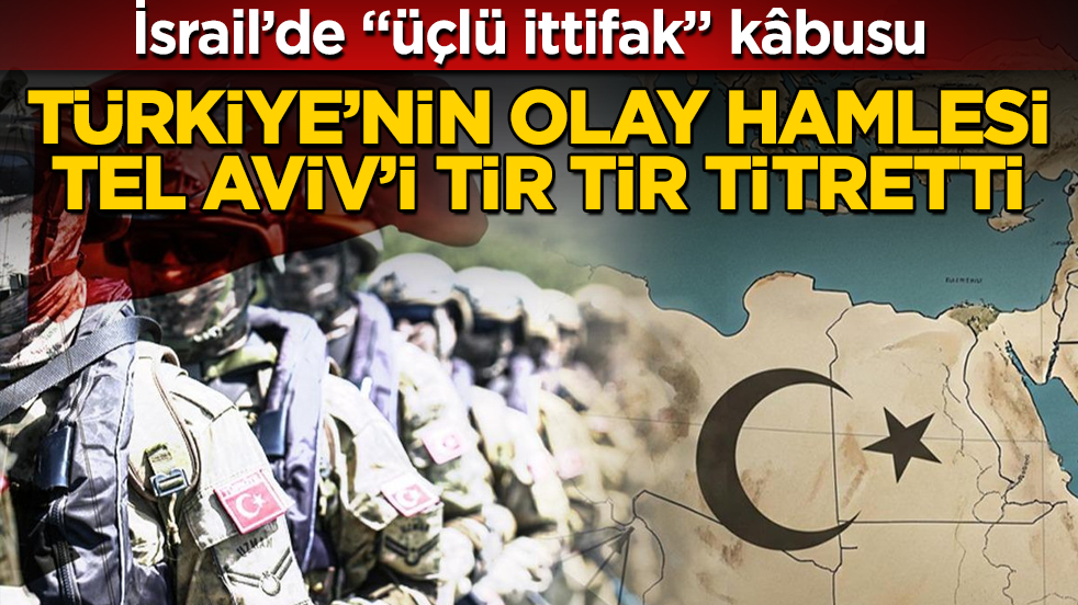 Türkiye’nin olay hamlesi, Tel Aviv’i tir tir titretti! İsrail’de "üçlü ittifak" kâbusu