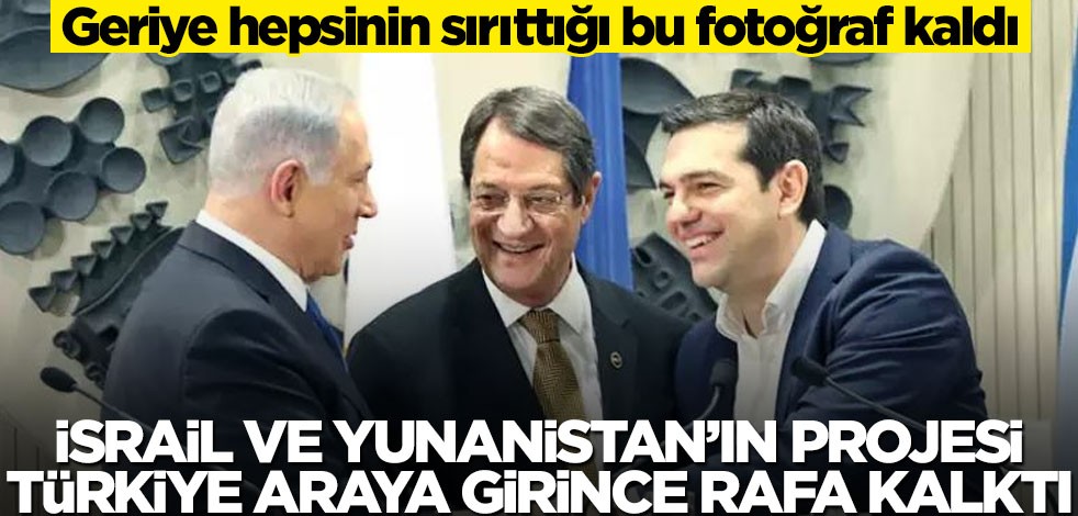 Türkiye’nin olmadığı hiçbir plan Doğu Akdeniz’de tutmuyor! İsrail ve Yunanistan’ın projesi Türkiye araya girince rafa kalktı