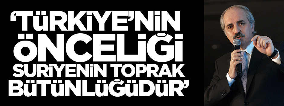 "Türkiye'nin önceliği Suriye'nin toprak bütünlüğüdür"