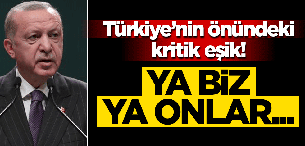 Türkiye’nin önündeki kritik eşik! Ya biz ya onlar...