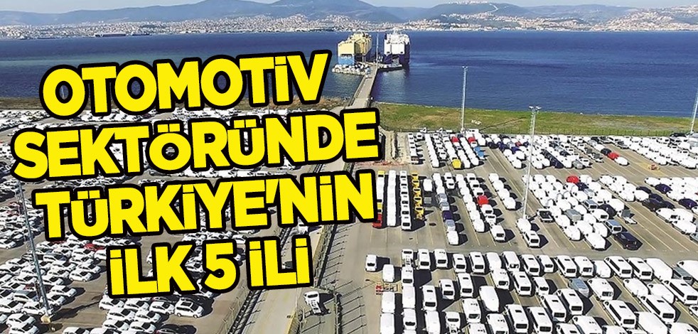 Türkiye'nin otomotiv ihracatını 5 il sırtladı! Dünyaca ünlü büyük otomotiv endüstrisindeki işte zirvedeki il