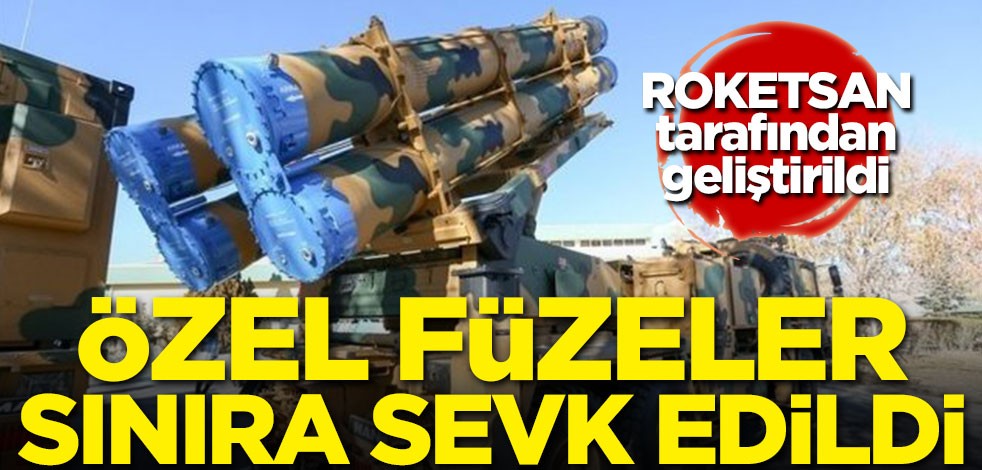 Türkiye'nin özel füzeleri sınıra gönderildi!