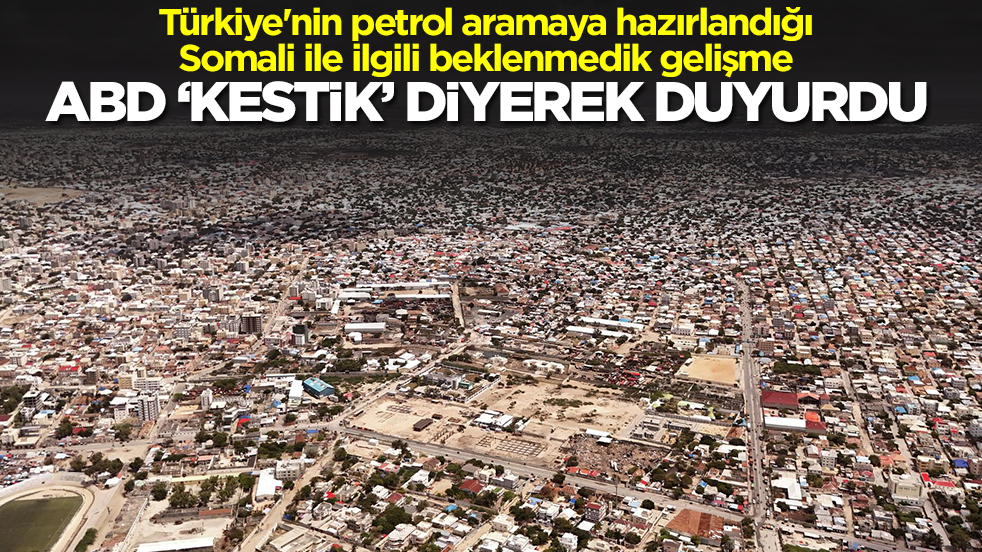 Türkiye'nin petrol aramaya hazırlandığı Somali ile ilgili beklenmedik gelişme: ABD 'kestik' diyerek duyurdu
